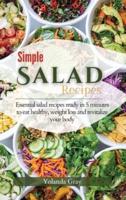 Simple Salad Recipes: Essential salad recipes ready in 5 minutes to eat healthy, weight loss and revitalize your body. (Hardcover)