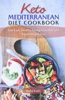 Keto Mediterranean Diet Cookbook: Low Carb, Healthy Eating Every Day and Rapid Weight Loss