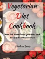 Vegetarian  Diet  Cookbook: Get the most out of your diet and build a healthy lifestyle