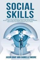 SOCIAL SKILLS Useful Tips to Improve Your Social Intelligence, Social Circle and Win Friends, Build Better Relationships and Achieve Success in Private and at Work