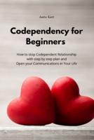 Codependency for beginners: How to stop Codependent Relationship  with step by step plan and Open your Communications in Your Life