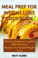 Meal Prep For Weight Loss Cookbook: The best beginner's guide 200 Delicious  Recipes For Rapid Weight Loss