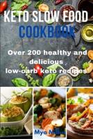Keto Slow Food Cookbook: Over 200 healthy and delicious low-carb keto recipes