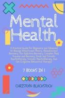 Mental Health: 7 Books in 1 - A Practical Guide for Beginners and Advanced to Manage Attachment Theory, Abandonment Recovery, The Addiction Recovery, Complex Ptsd, Trauma and Recovery, Emdr and Somatic Psychotherapy, Somatic Psychotherapy and Cbt (Cogniti