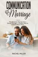 Communication in marriage: The Elements That Go Into a Strong Marriage + 2 Golden Keys to Unlock a Man's Heart