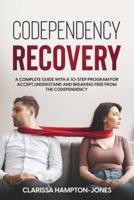 Codependency Recovery: A Complete Guide with a 10-Step  Program for Accept,Understand  and Breaking Free from the  Codependency