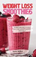 WEIGHT LOSS SMOOTHIES: 50 Best Recipes to Help You Lose Weight Quickly and Easily