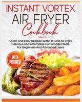 Instant Vortex Air Fryer Cookbook: Quick and Easy Recipes with Pictures to Enjoy Delicious and Affordable Homemade Meals