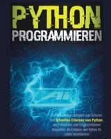 Python Programmieren: Der vollständige Leitfaden zum sicheren und schnellen Erlernen von Python, Mit Praktischen und Fortgeschrittenen Beispielen, die ... Ihr Leben Vereinfachen