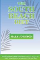 The  South  Beach  Diet: GUIDE TO HEALTHIER LIFESTYLE with Easy Recipes for Rapid Weight Loss for the beginners with meal plan