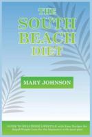 THE SOUTH BEACH DIET: GUIDE TO HEALTHIER LIFESTYLE with Easy Recipes for Rapid Weight Loss for the beginners with meal plan