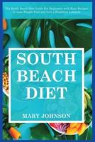 South Beach Diet:  The South Beach Diet Guide For Beginners with Easy Recipes to Lose Weight Fast and Live a Healthier Lifestyle