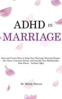 ADHD in Marriage: Real and Proven Ways to Keep Your Marriage Thriving Despite  the Chaos, Overcome Denial, and Insulate Your Relationship  from Stress - Includes Q&A