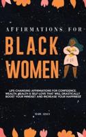 Affirmations for Black Women: Life-Changing Affirmations for Confidence, Wealth, Health & Self-Love That Will Drastically Boost Your Mindset and Increase your Happiness