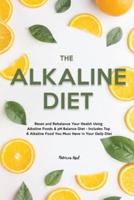 The Alkaline Diet: Reset and Rebalance Your Health Using Alkaline Foods & pH Balance Diet - Includes Top 6 Alkaline Food You Must Have in Your Daily Diet