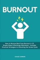 Burnout: How to Bounce Back from Burnout in 22 Simple Steps & Recharge Motivation - Includes Practical Strategies to Unlocking the Stress Cycle