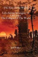 The End of The World: Life-Saving Strategies To Live After  The Collapse Of The World