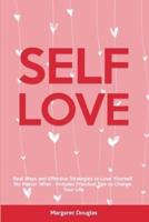 Self-Love: Real Ways and Effective Strategies to Love Yourself No Matter What - Includes Practical Tips to Change Your Life