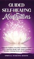 GUIDED SELF-HEALING MEDITATIONS: Chakras for Beginners, Deep Sleep Techniques, Anxiety, Stress, Depression therapy, Panic Attacks, Breathing, insomnia, Awakening Secrets, and Mindfulness