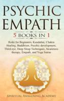 PSYCHIC EMPATH: 5 BOOKS IN 1: Reiki for Beginners, Kundalini, Chakra Healing, Buddhism, Psychic  development, Third eye, Deep Sleep Techniques, Awareness  therapy, Empath, and Yoga Sutras