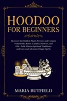 Hoodoo for Beginners: Discover the Hidden Plants Powers and Conjure with Herbs, Roots, Candles, Flowers, and Oils - Folk African Spiritual Traditions and Easy and Advanced Magic Spells