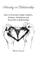 Anxiety in Relationship: How to Overcome Couple Conflicts, Jealousy, Attachment and Insecurity in Relationship