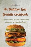 An Outdoor Gas Griddle Cookbook