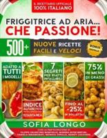 Friggitrice Ad Aria... Che Passione! Il Ricettario Ufficiale 100% Italiano
