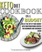 Keto Diet Cookbook On A Budget: Live At The Top Of Your Energy With Mouthwatering Recipes For Beginners And Advanced Users
