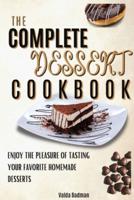 The Complete Dessert Cookbook: Enjoy The Pleasure Of Tasting Your Favorite Homemade Desserts