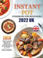 Instant Pot Cookbook  for Beginners  2022 UK: 1010 foolproof, quick and easy Instant Pot recipes for all beginners and advanced users to get you eating quickly and healthily