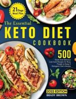 The Essential Keto Diet Cookbook 2022: 500 Quick And Delicious Low-Carb Recipes With 21-Days Meal Plan For Busy People To Keep A Ketogenic Diet Lifestyle