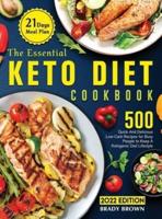 The Essential Keto Diet Cookbook 2022: 500 Quick And Delicious Low-Carb Recipes With 21-Days Meal Plan For Busy People To Keep A Ketogenic Diet Lifestyle