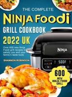 The Complete  Ninja Foodi Grill  Cookbook 2022 UK: Over 600 new Ninja Foodi grill recipes to satisfy you and your family's taste buds
