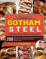 The Essential GOTHAM STEEL Breakfast Sandwich Maker Cookbook: 200 Delicious, Quick and Simple Breakfast Sandwiches You Can Make with Your GOTHAM STEEL Breakfast Sandwich Maker