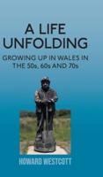 A Life Unfolding: Growing Up in Wales in the 50s, 60s and 70s