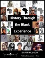 History Through the Black Experience: Volume One: January - June