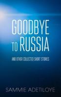 Goodbye to Russia: And Other Collected Short Stories