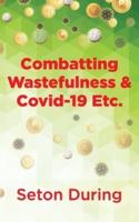Combatting Wastefulness & COVID-19 Etc