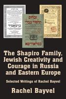 The Shapiro Family, Jewish Creativity and Courage in Russia and Eastern Europe