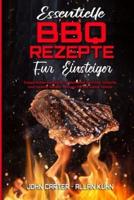 Essentielle BBQ-Rezepte Für Einsteiger: Erstaunliches Kochbuch Für Barbecue-Gerichte. Einfache Und Leckere Smoker-Rezepte Für Die Ganze Familie (Essential BBQ Recipes For Beginners) (German Version)