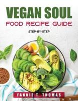 Vegan Soul Food Recipe Guide:  Step-By-Step