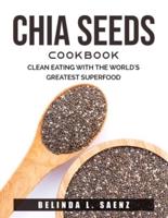 Chia Seeds Cookbook: Clean Eating with the World's Greatest Superfood