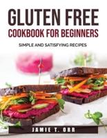 Gluten Free Cookbook for Beginners:  Simple and Satisfying Recipes