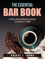 The Essential Bar Book:  Coffee and Espresso Drinks to Make at Home