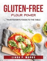 GLUTEN-FREE FLOUR POWER:  Your Favorite Foods to the Table