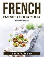 FRENCH MARKET COOKBOOK:  For beginners