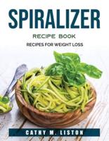 Spiralizer Recipe Book:  Recipes for weight loss