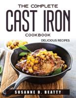 THE COMPLETE CAST IRON COOKBOOK:  Delicious recipes