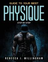 Guide To Your Best Physique:  Step-by-step